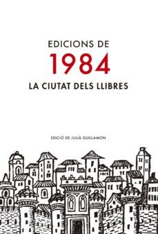 edicions de 1984: la ciutat dels llibres-julia guillamon-9788416987009