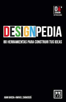 designpedia (n.e.): 80 herramientas para construir tus ideas-juan gasca-rafael zaragoza-9788417277109