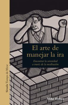 el arte de manejar la ira: encontrar la serenidad a traves de la meditacion-mike fisher-9788417308209