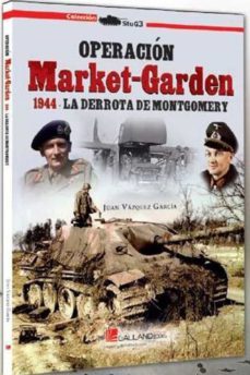 operación market-garden. 1944. la derrota de montgomery-juan vazquez garcia-9788417816209