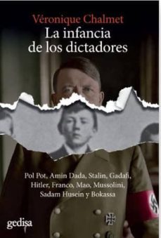 la infancia de los dictadores: pol pot, amin dadda, stalin, gadafi, hitler, franco, mao, mussolini, sadam husein y bokassa-veronique chalmet-9788417835309