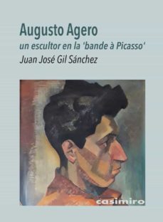 augusto agero, un escultor en la bande a picasso-juan jose gil sanchez-9788417930509