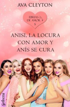 anisi, la locura con amor y anís se cura (ebrias de amor 5) (ebook)-ava cleyton-9788418122309