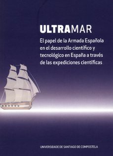 ultramar:  el papel de la armada española en desarrollo cientifico y tecnologico en españa a traves de las expediciones  cientificas-alberto (coord.) perez muñuzuri-9788418445309