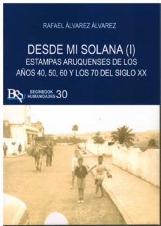 desde mi solana (i) estampas aruquenses de los años 40,50, 60 y los 70 del siglo xx.-9788418588709