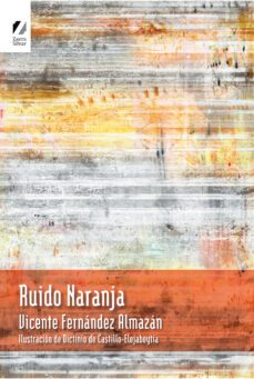 ruido naranja-vicente fernandez almazan-9788418667909