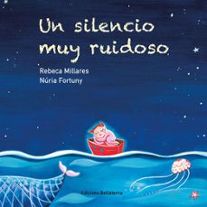 un silencio muy ruidoso-rebeca millares fernandez-nuria fortuny-9788418723209