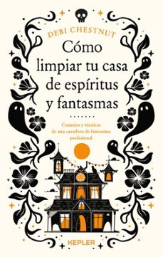 como limpiar tu casa de fantasmas y espiritus-debi chestnut-9788419656209