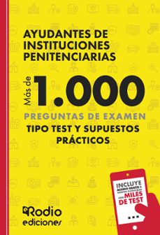 ayudantes de instituciones penitenciarias. mas de 1.000 preguntas de examen tipo test y supuestos practicos-ediciones rodio-9788419922809