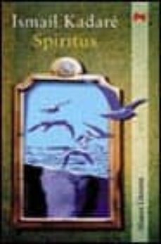 spiritus, novela con caos, revelacion y vestigios-ismail kadare-9788420643809