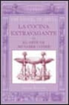 la cocina extravagante o el arte de no saber comer-jose manuel vilabella-9788420645209