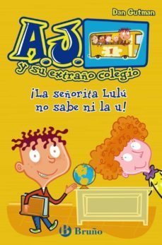 ¡la señorita lilu no sabe ni la u! (a.j. y su extraño colegio 1)-dan gutman-9788421686409