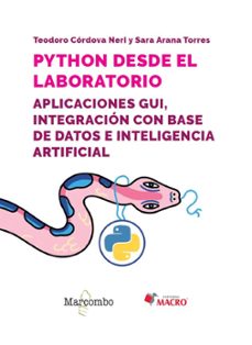 python desde el laboratorio. aplicaciones gui, integración con ba se de datos e inteligencia artificial-sara arana torres-teodoro cordova neri-9788426737809
