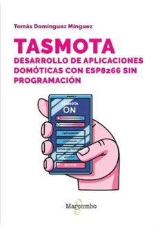 tasmota. desarrollo de aplicaciones domoticas con esp8266 sin pro gramacion-tomas rodriguez minguez-9788426738509