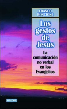 los gestos de jesus: la comunicacion no verbal en los evangelios-franco bosciones-9788427714809