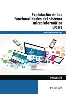(uf0853) explotacion de las funcionalidades del sistema microinfo rmatico-9788428339209