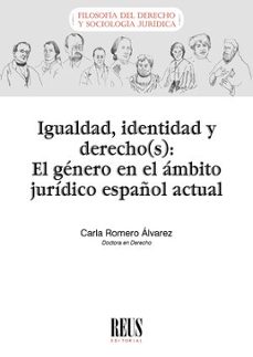 igualdad, identidad y derecho(s):el genero en el ambito juridico español actual-carla romero alvarez-9788429029109