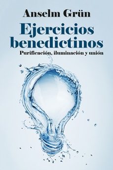 ejercicios benedictinos: purificacion, iluminacion y union-anselm grun-9788429330809