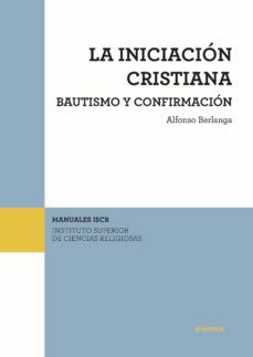 la iniciación cristiana. bautismo y confirmación-alfonso berlanga gaona-9788431334109