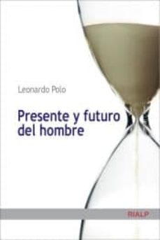presente y futuro del hombre-leonardo polo barrena-9788432142109