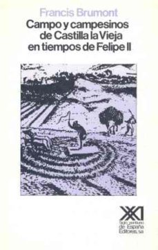 campo y campesinos de castilla la vieja en tiempos de felipe ii-francis brumont-9788432305009
