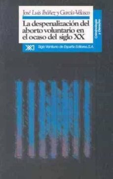 la despenalizacion del aborto voluntario en el ocaso del siglo xx-jose luis ibañez y garcia velasco-9788432307409