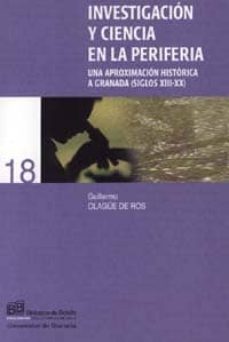 investigacion y ciencia en la periferia: una aproximacion histori ca a granada (siglos xiii-xx)-guillermo olague de ros-9788433832009