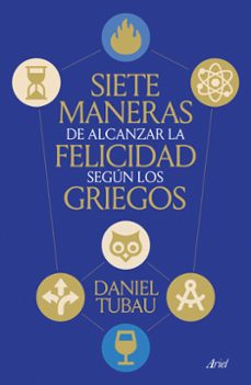 siete maneras de alcanzar la felicidad segun los griegos-daniel tubau-9788434439009