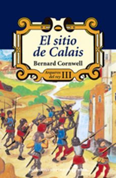el sitio de calais (arqueros del rey iii)-bernard cornwell-9788435060509