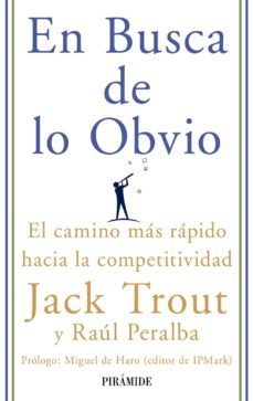 en busca de lo obvio: el camino mas rapido hacia la competitivida d-jack trout-raul peralba-9788436822809