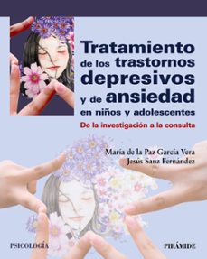 tratamiento de los trastornos depresivos y de ansiedad en niños y adolescentes-maria paz garcia vera-jesus sanz fernandez-9788436836509
