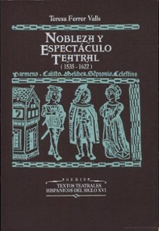 nobleza y espectaculo teatral estudio y documentos, 1535-1621-teresa ferrer valls-9788437011509