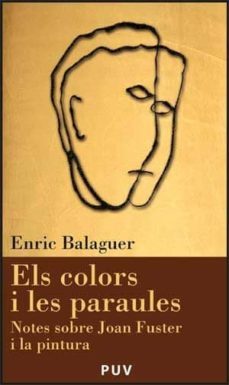 els colors i les paraules: notes sobre joan fuster i la pintura-enric balaguer-9788437067209