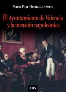 el ayuntamiento de valencia y la invasion napoleonica (ebook)-maria pilar hernando serra-9788437094809