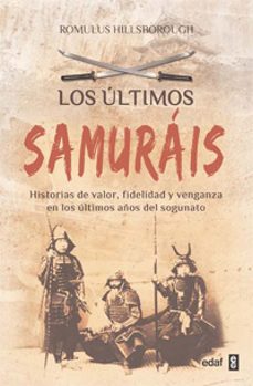 los ultimos samurais: historias de valor, fidelidad y venganza en los ultimos años del sogunato-romulus hillsborough-9788441428409