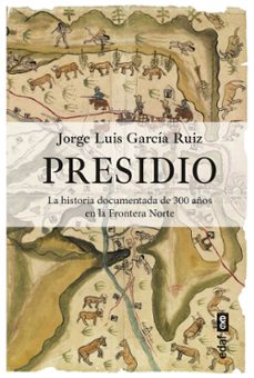 presidio. la historia documentada de 300 años en la frontera norte (ebook)-jorge luis garcia ruiz-9788441443709