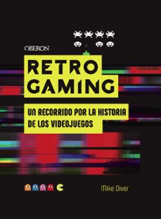 retro gaming: un recorrido por la historia de los videojuegos: de atari a zelda-mike diver-9788441542709