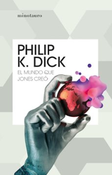 el mundo que jones creó-philip k. dick-9788445012109