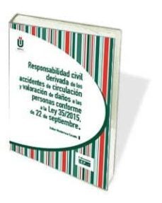 responsabilidad civil derivada de los accidentes de circulacion y valoracion de daños a las personas conforme a la ley 35/2015, de 22 de septiembre-9788445432709