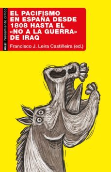 el pacifismo en españa desde 1808 hasta el no a la guerra de iraq-francisco j. leira castiñeira-9788446053309