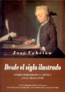 desde el siglo ilustrado: sobre periodismo y critica en el siglo xviii-9788447207909