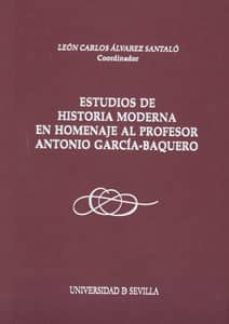 estudios de historia moderna en homenaje al profesor antonio garc cia-baquero-leon carlos alvarez santalo-9788447211609