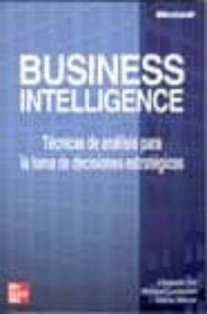 business intelligence: tecnicas de analisis para la toma de decis iones importantes-9788448139209