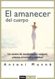 el amanecer del cuerpo: un camino de transformacion corporal, psi quica y espiritual-9788449319709