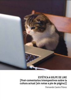 estetica a golpe de like: [post-comentarios intempestivos sobre la cultura actual. (sin notas a pie de pagina)]-fernando castro-9788460858409