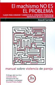 el machismo no es el problema: claves para conocer y sobrevivir a l verdadero problema-araceli santalla-9788461432509
