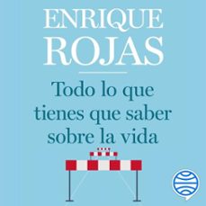 todo lo que tienes que saber sobre la vida (audiolibro)-enrique rojas-9788467060409