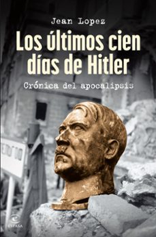 los ultimos cien dias de hitler-jean lopez-9788467075809