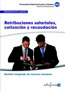 retribuciones salariales, cotizacion y recaudacion. familia profe sional administracion y gestion. certificados de profesionalidad (uf0343)-9788467687309