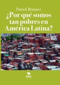 ¿por que somos tan pobres en america latina? (ebook)-patrick brunner-9788468562209